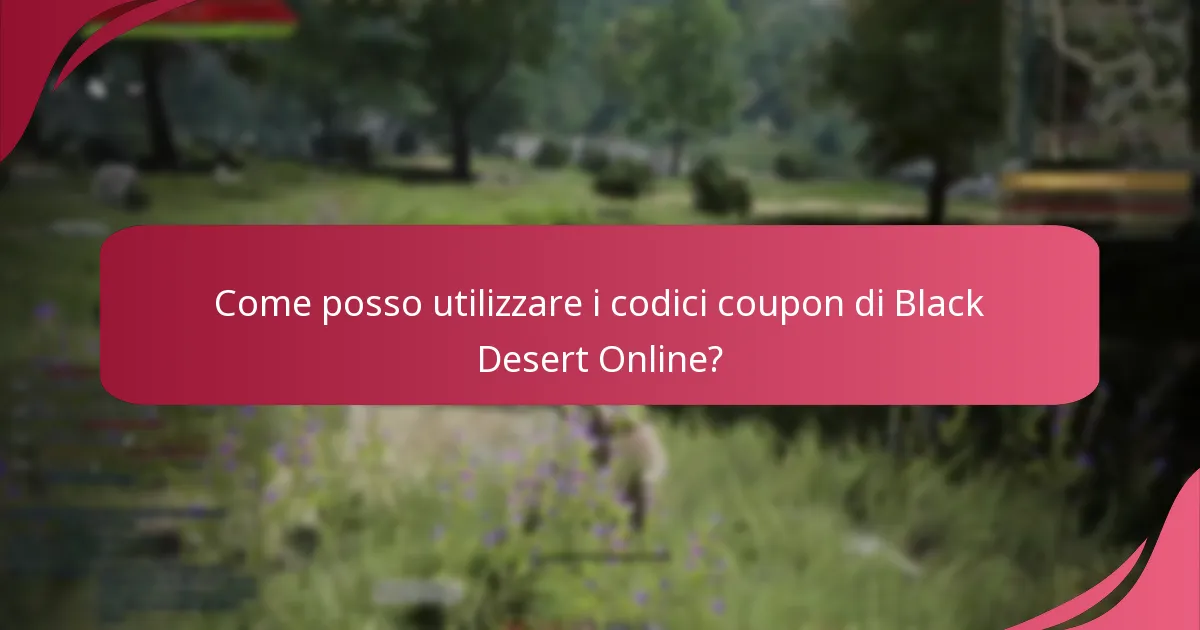 Come posso utilizzare i codici coupon di Black Desert Online?