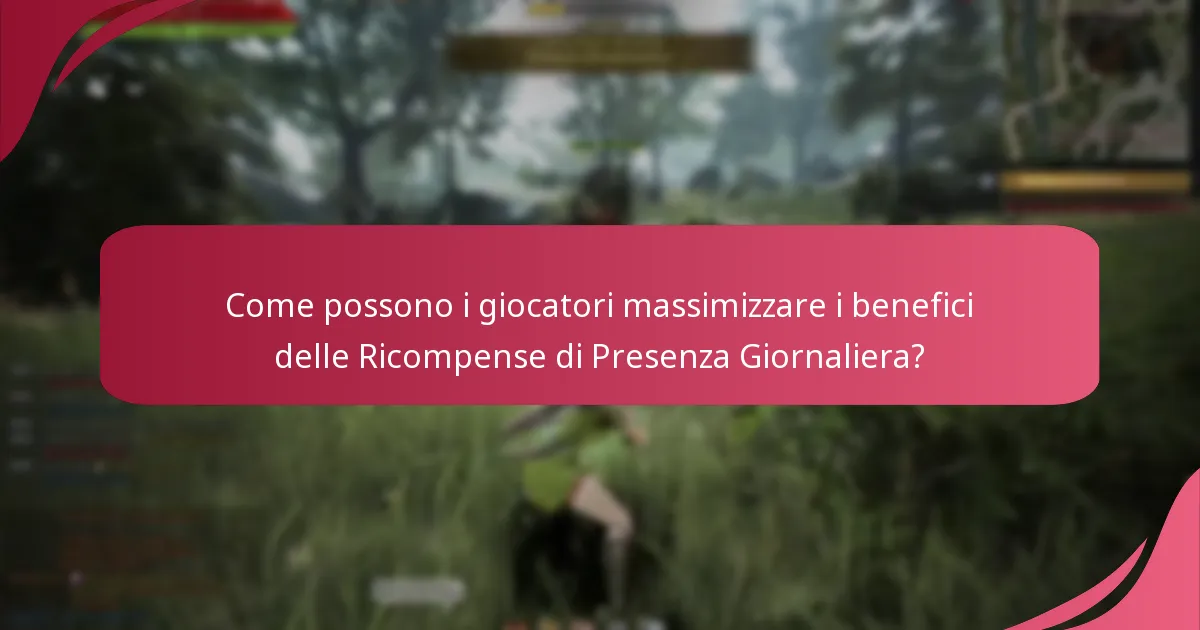 Come possono i giocatori massimizzare i benefici delle Ricompense di Presenza Giornaliera?