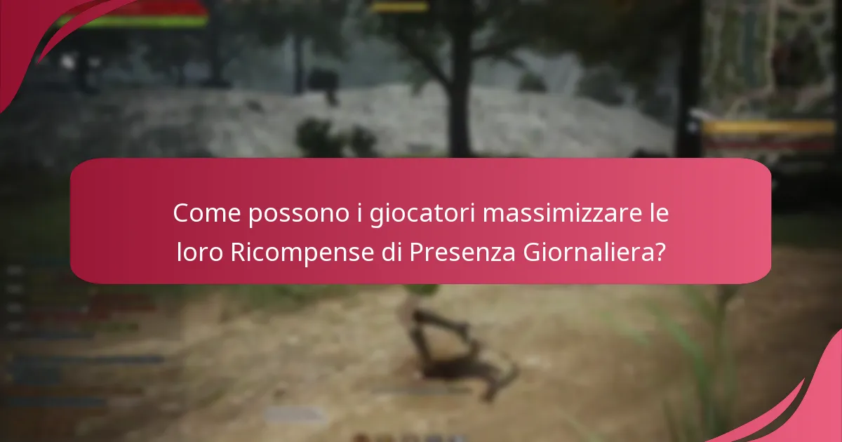 Come possono i giocatori massimizzare le loro Ricompense di Presenza Giornaliera?