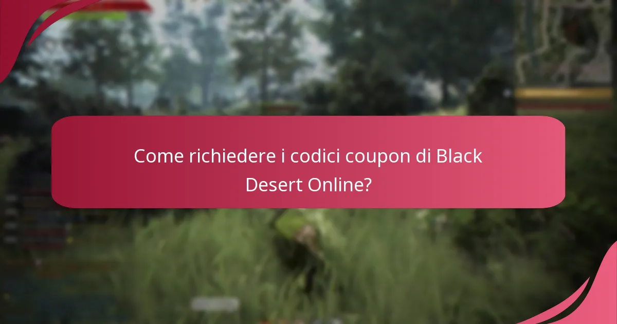 Quali sono le date di scadenza per i codici coupon di Black Desert Online?