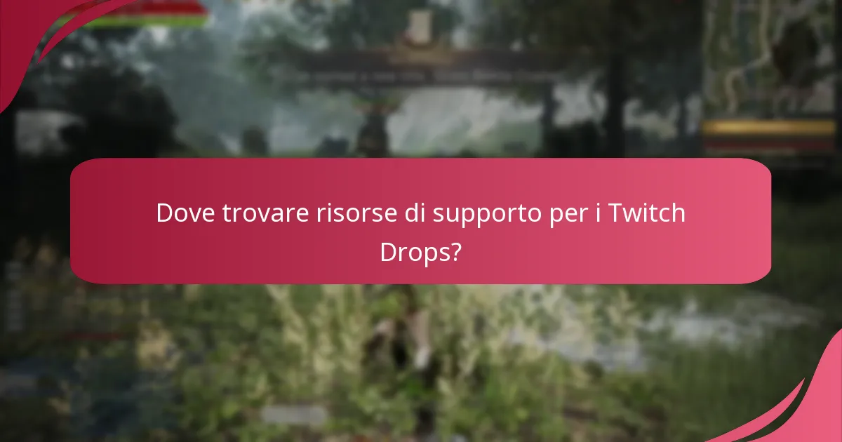 Dove trovare risorse di supporto per i Twitch Drops?