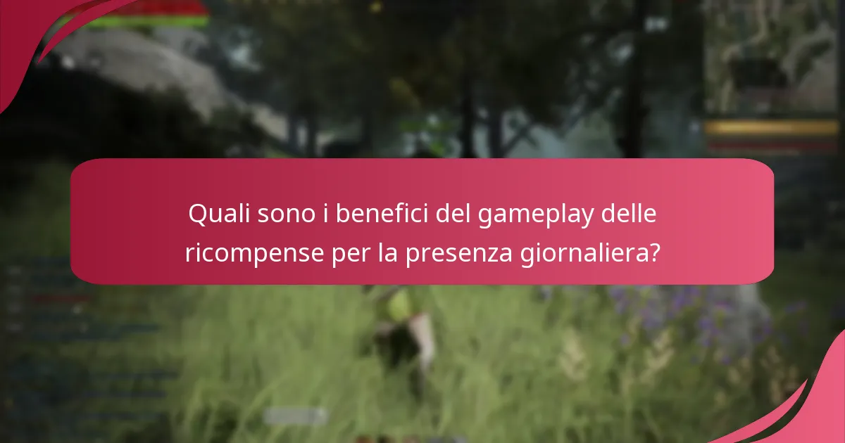 Quali sono i benefici del gameplay delle ricompense per la presenza giornaliera?