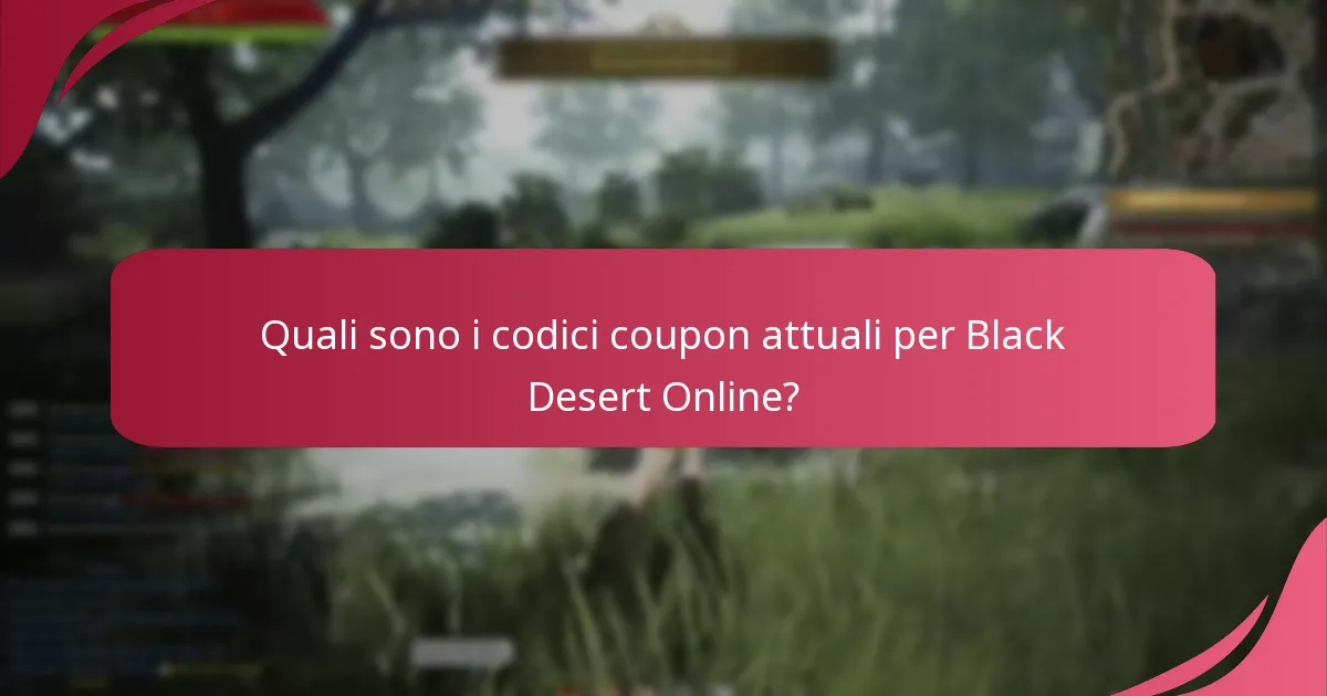 Quali sono le migliori pratiche per utilizzare i codici coupon in Black Desert Online?