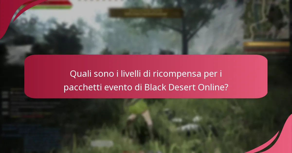 Quali sono i livelli di ricompensa per i pacchetti evento di Black Desert Online?